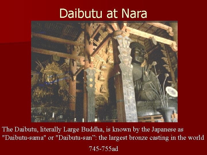 Daibutu at Nara The Daibutu, literally Large Buddha, is known by the Japanese as