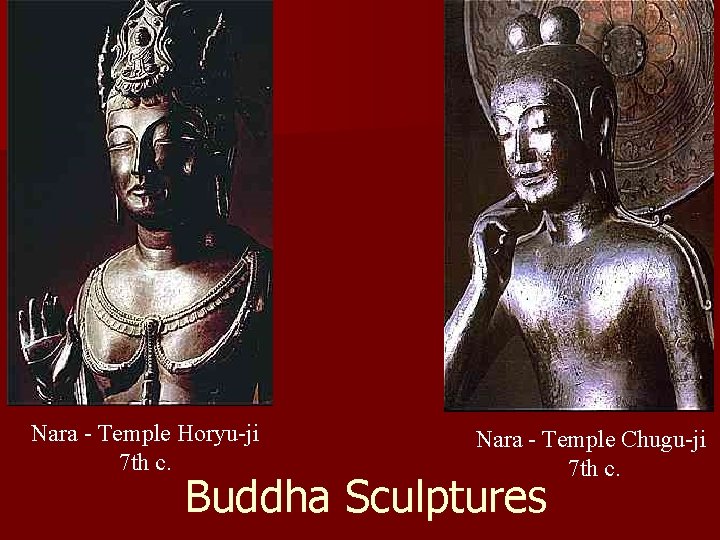 Nara - Temple Horyu-ji 7 th c. Nara - Temple Chugu-ji 7 th c. Nara - Temple Horyu-ji 7 th c. Nara - Temple Chugu-ji 7 th c.