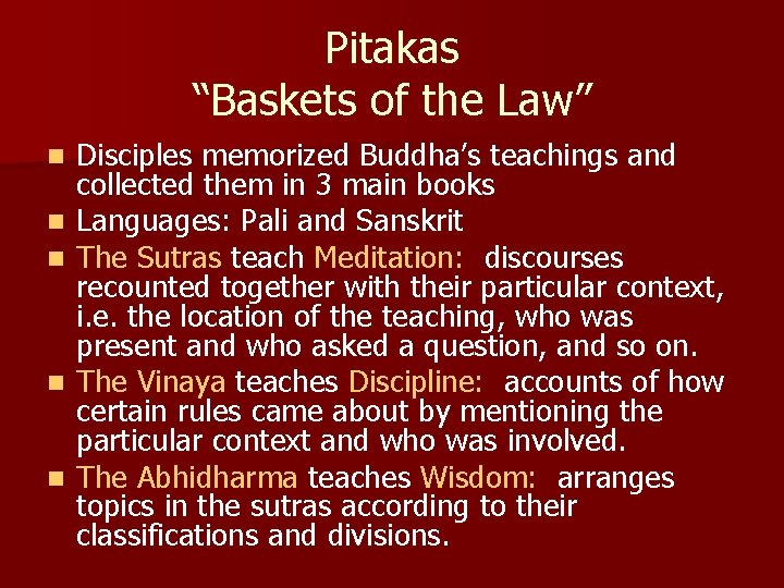Pitakas “Baskets of the Law” n n n Disciples memorized Buddha’s teachings and collected Pitakas “Baskets of the Law” n n n Disciples memorized Buddha’s teachings and collected