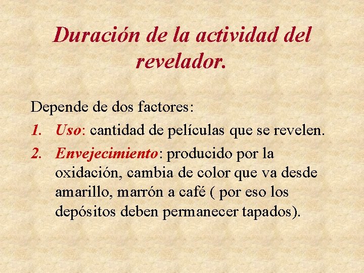 Duración de la actividad del revelador. Depende de dos factores: 1. Uso: cantidad de