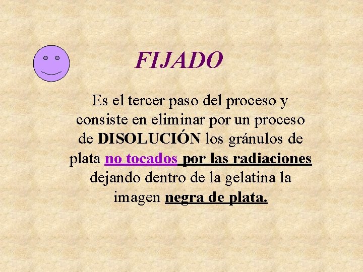 FIJADO Es el tercer paso del proceso y consiste en eliminar por un proceso