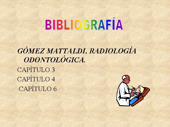 GÓMEZ MATTALDI, RADIOLOGÍA ODONTOLÓGICA. CAPÍTULO 3 CAPÍTULO 4 CAPÍTULO 6 