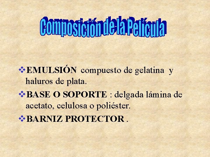 v. EMULSIÓN compuesto de gelatina y haluros de plata. v. BASE O SOPORTE :