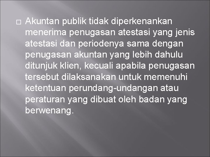 � Akuntan publik tidak diperkenankan menerima penugasan atestasi yang jenis atestasi dan periodenya sama