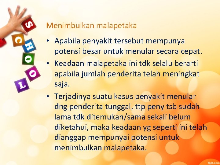 Menimbulkan malapetaka • Apabila penyakit tersebut mempunya potensi besar untuk menular secara cepat. •