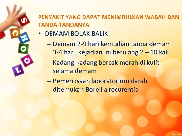 PENYAKIT YANG DAPAT MENIMBULKAN WABAH DAN TANDA-TANDANYA • DEMAM BOLAK BALIK – Demam 2