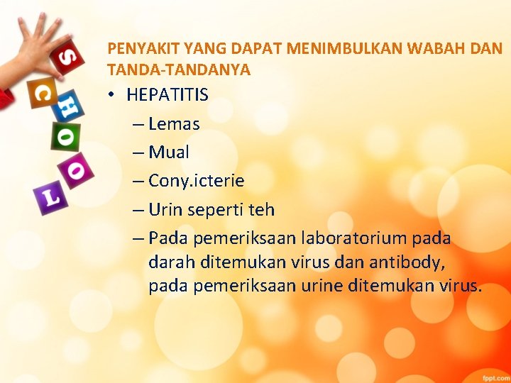 PENYAKIT YANG DAPAT MENIMBULKAN WABAH DAN TANDA-TANDANYA • HEPATITIS – Lemas – Mual –