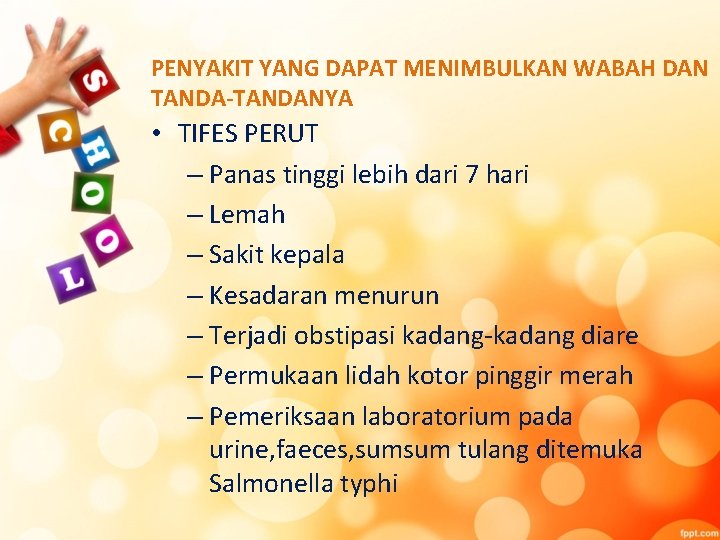 PENYAKIT YANG DAPAT MENIMBULKAN WABAH DAN TANDA-TANDANYA • TIFES PERUT – Panas tinggi lebih