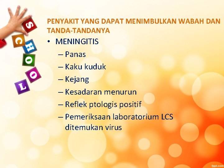 PENYAKIT YANG DAPAT MENIMBULKAN WABAH DAN TANDA-TANDANYA • MENINGITIS – Panas – Kaku kuduk