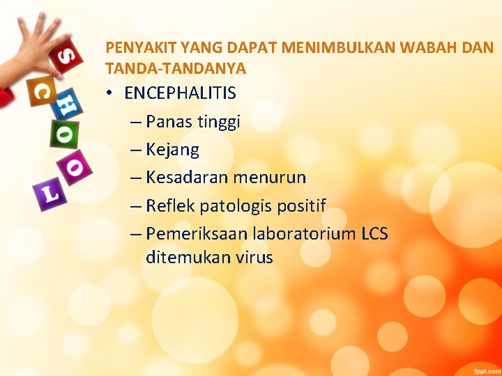 PENYAKIT YANG DAPAT MENIMBULKAN WABAH DAN TANDA-TANDANYA • ENCEPHALITIS – Panas tinggi – Kejang