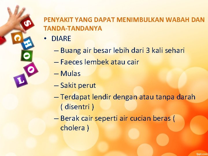 PENYAKIT YANG DAPAT MENIMBULKAN WABAH DAN TANDA-TANDANYA • DIARE – Buang air besar lebih