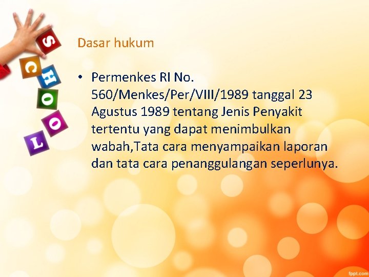 Dasar hukum • Permenkes RI No. 560/Menkes/Per/VIII/1989 tanggal 23 Agustus 1989 tentang Jenis Penyakit