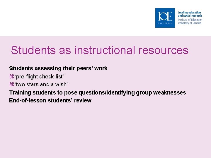 Students as instructional resources Students assessing their peers’ work “pre-flight check-list” “two stars and