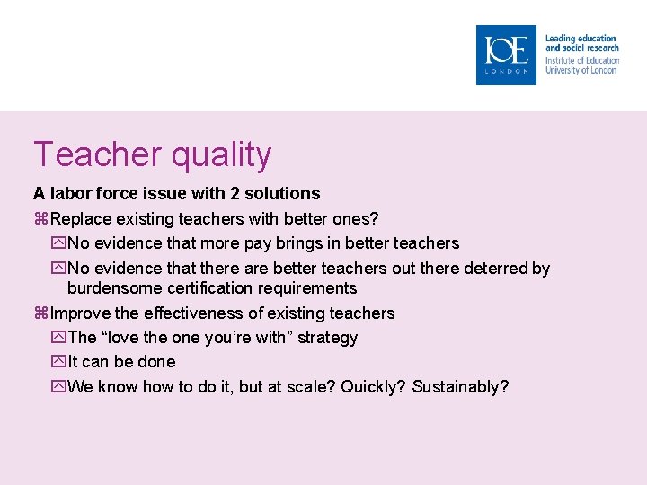 Teacher quality A labor force issue with 2 solutions Replace existing teachers with better