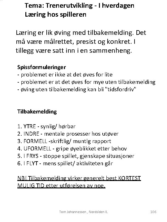 Tema: Trenerutvikling - I hverdagen Læring hos spilleren Læring er lik øving med tilbakemelding.