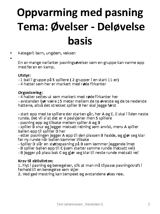 Oppvarming med pasning Tema: Øvelser - Deløvelse basis • • Kategori: barn, ungdom, voksen