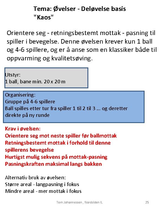 Tema: Øvelser - Deløvelse basis "Kaos" Orientere seg - retningsbestemt mottak - pasning til