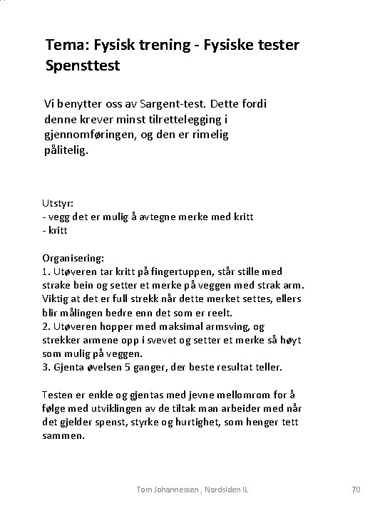 Tema: Fysisk trening - Fysiske tester Spensttest Vi benytter oss av Sargent-test. Dette fordi