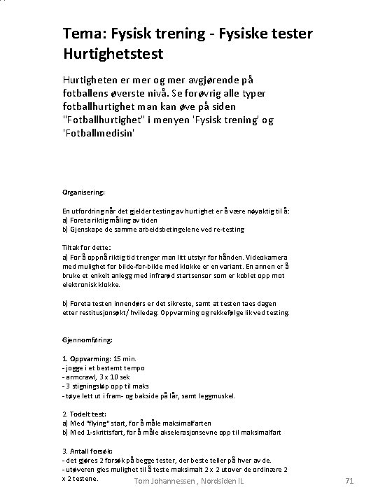 Tema: Fysisk trening - Fysiske tester Hurtighetstest Hurtigheten er mer og mer avgjørende på