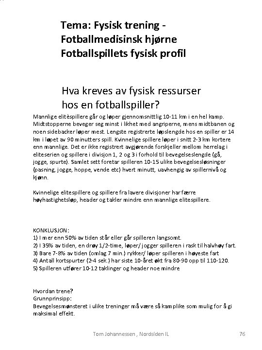 Tema: Fysisk trening - Fotballmedisinsk hjørne Fotballspillets fysisk profil Hva kreves av fysisk ressurser