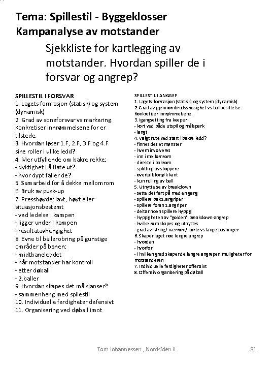 Tema: Spillestil - Byggeklosser Kampanalyse av motstander Sjekkliste for kartlegging av motstander. Hvordan spiller