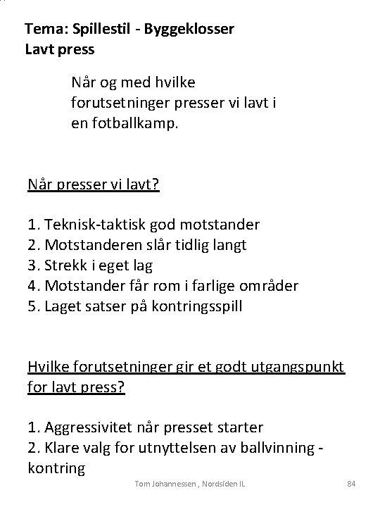 Tema: Spillestil - Byggeklosser Lavt press Når og med hvilke forutsetninger presser vi lavt