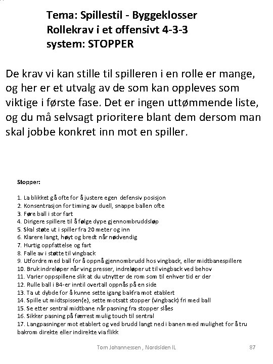 Tema: Spillestil - Byggeklosser Rollekrav i et offensivt 4 -3 -3 system: STOPPER De