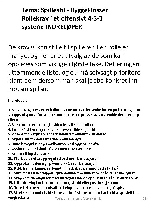 Tema: Spillestil - Byggeklosser Rollekrav i et offensivt 4 -3 -3 system: INDRELØPER De