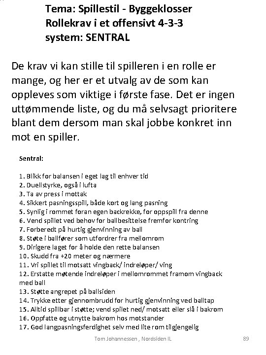 Tema: Spillestil - Byggeklosser Rollekrav i et offensivt 4 -3 -3 system: SENTRAL De