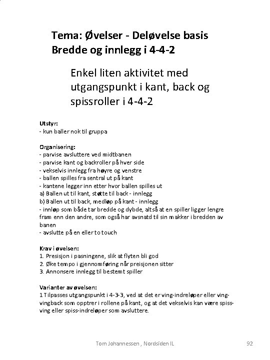 Tema: Øvelser - Deløvelse basis Bredde og innlegg i 4 -4 -2 Enkel liten