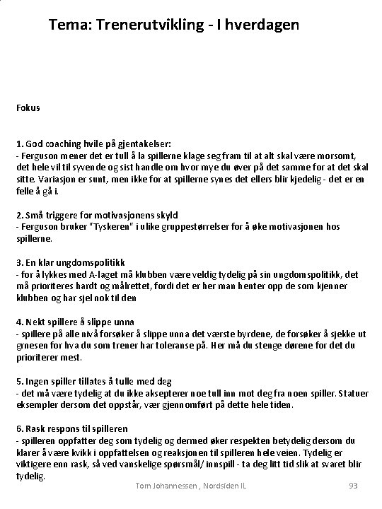 Tema: Trenerutvikling - I hverdagen Fokus 1. God coaching hvile på gjentakelser: - Ferguson