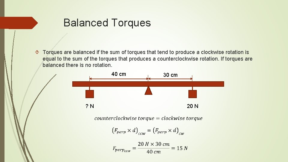 Balanced Torques are balanced if the sum of torques that tend to produce a