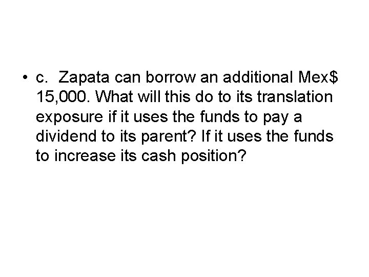  • c. Zapata can borrow an additional Mex$ 15, 000. What will this