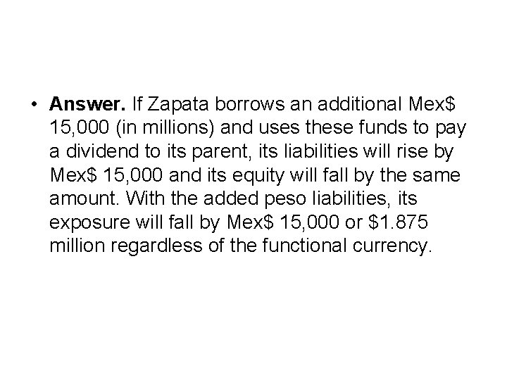  • Answer. If Zapata borrows an additional Mex$ 15, 000 (in millions) and