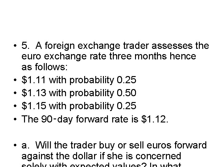  • 5. A foreign exchange trader assesses the euro exchange rate three months