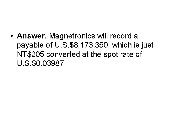  • Answer. Magnetronics will record a payable of U. S. $8, 173, 350,