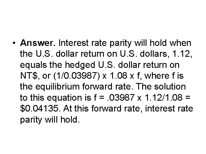  • Answer. Interest rate parity will hold when the U. S. dollar return