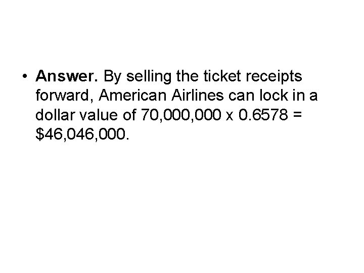 • Answer. By selling the ticket receipts forward, American Airlines can lock in