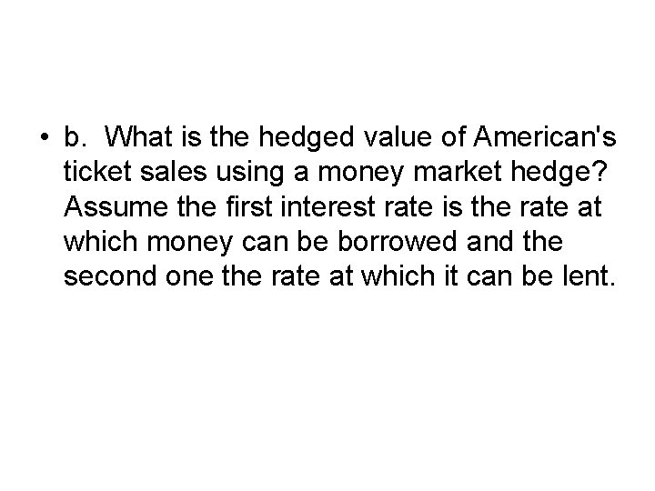  • b. What is the hedged value of American's ticket sales using a