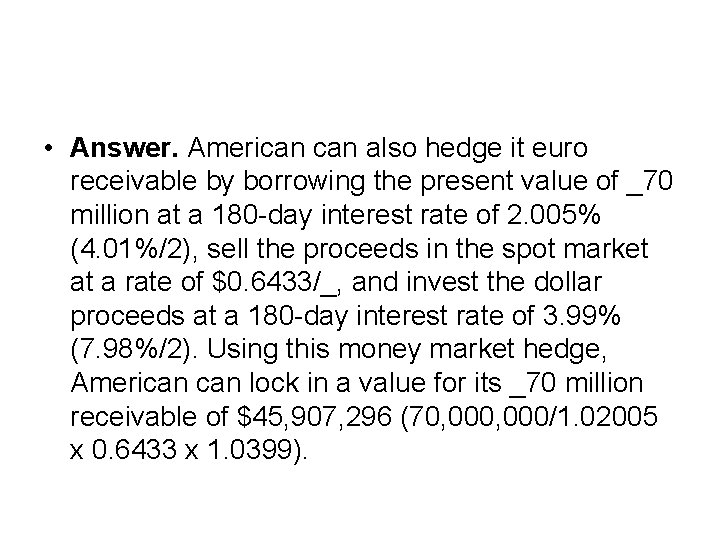  • Answer. American also hedge it euro receivable by borrowing the present value