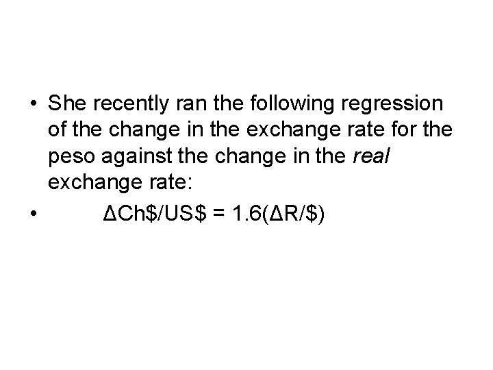  • She recently ran the following regression of the change in the exchange