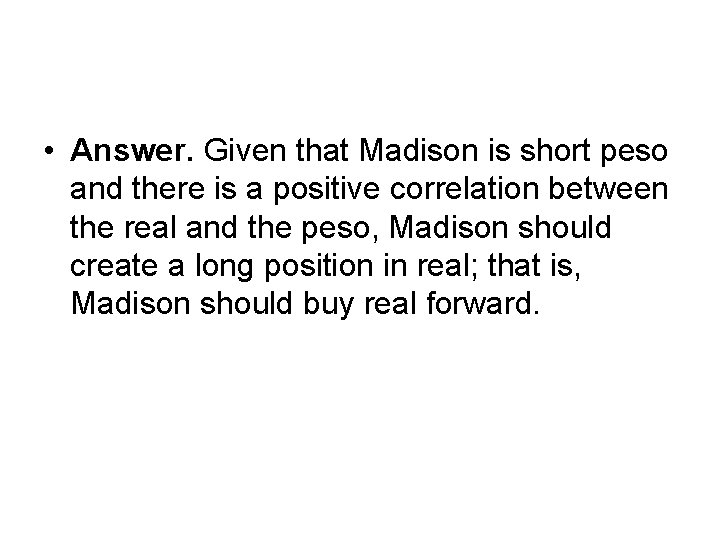  • Answer. Given that Madison is short peso and there is a positive