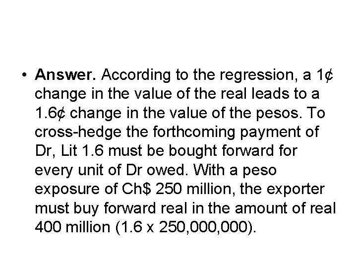  • Answer. According to the regression, a 1¢ change in the value of