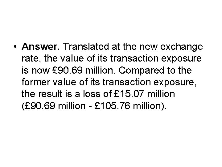  • Answer. Translated at the new exchange rate, the value of its transaction