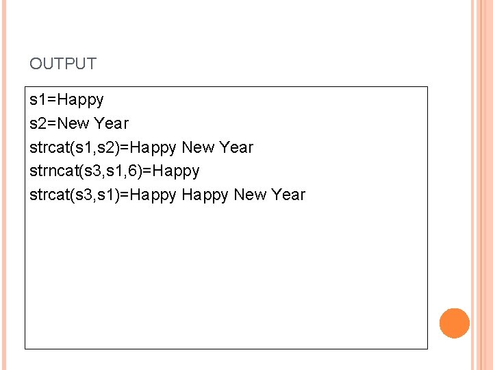 OUTPUT s 1=Happy s 2=New Year strcat(s 1, s 2)=Happy New Year strncat(s 3,