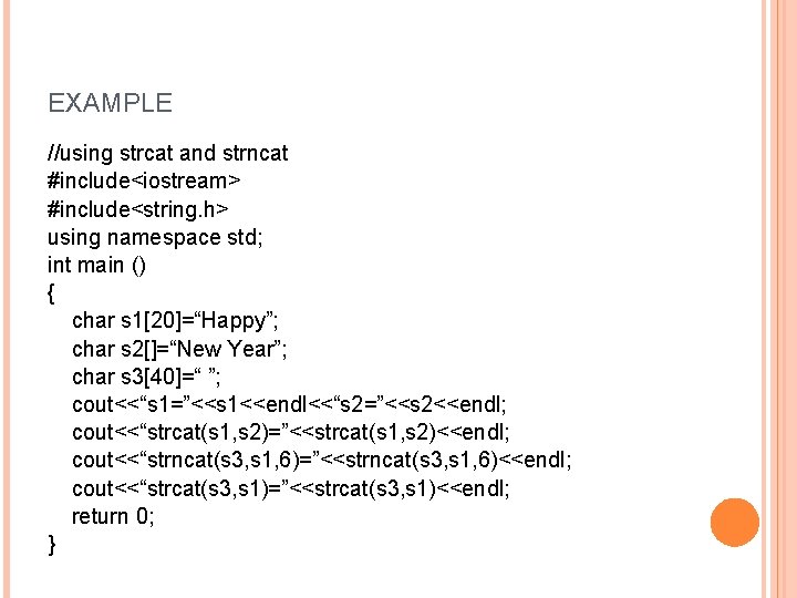 EXAMPLE //using strcat and strncat #include<iostream> #include<string. h> using namespace std; int main ()