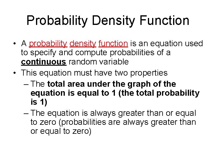 Probability Density Function • A probability density function is an equation used to specify