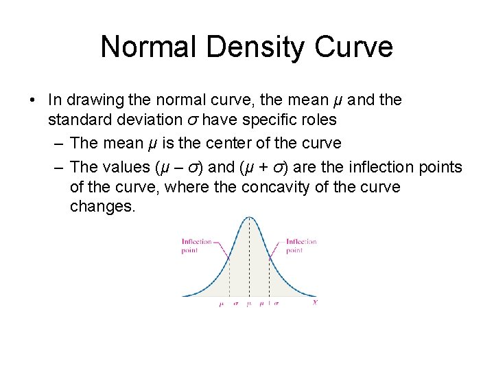 Normal Density Curve • In drawing the normal curve, the mean μ and the