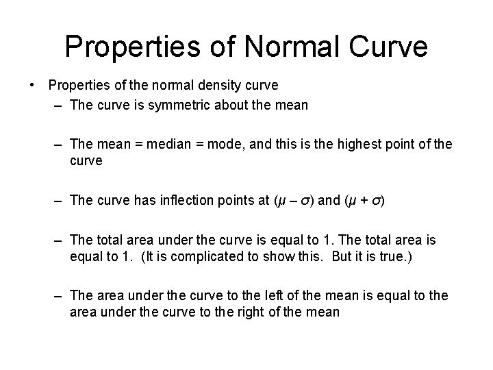 Properties of Normal Curve • Properties of the normal density curve – The curve