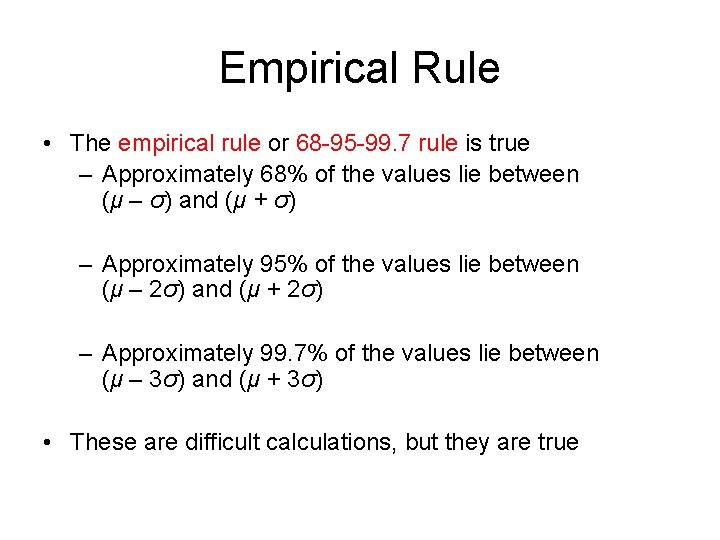 Empirical Rule • The empirical rule or 68 -95 -99. 7 rule is true Empirical Rule • The empirical rule or 68 -95 -99. 7 rule is true